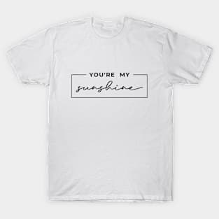 You're my sunshine T-Shirt